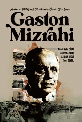 Adana Fotoğraf Tarihinde Öncü Bir İsim Gaston Mizrahi – Kolektif – Akademisyen Kitabevi kitap kapağı