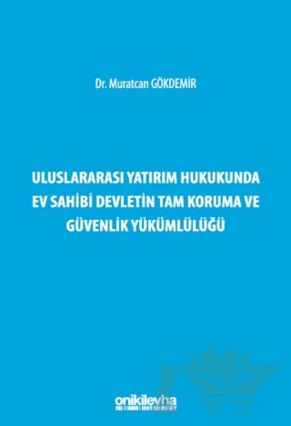 Uluslararası Yatırım Hukukunda Ev Sahibi Devletin Tam Koruma ve Güvenlik Yükümlülüğü – Muratcan Gökdemir – On İki Levha Yayınları kitap kapağı