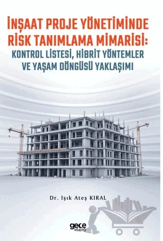İnşaat Proje Yönetiminde Risk Tanımlama Mimarisi: Kontrol Listesi, Hibrit Yöntemler ve Yaşam Döngüsü Yaklaşımı – Işık Ateş Kıral – Gece Kitaplığı kitap kapağı
