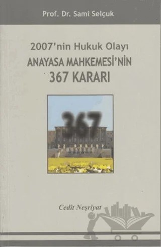 2007'nin Hukuk Olayı Anayasa Mahkemesi'nin 367 Kararı – Sami Selçuk – Cedit Neşriyat kitap kapağı