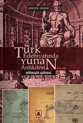 Türk Edebiyatında Yunan Antikitesi (1860-1908) – Süheyla Yüksel – Asitan Yayınları kitap kapağı