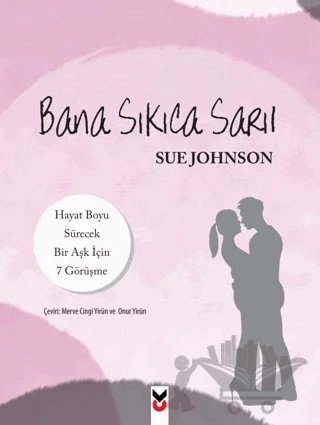 Bana Sıkıca Sarıl – Sue Johnson – Ck Yayınevi kitap kapağı