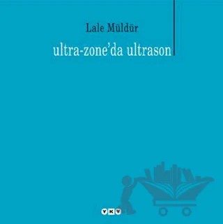 Ultra - Zone’da Ultrason – Lale Müldür – Yapı Kredi Yayınları kitap kapağı
