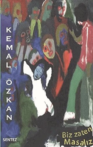Biz Zaten Masalız – Kemal Özkan – Sentez Yayınları kitap kapağı