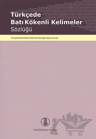 Türkçede Batı Kökenli Kelimeler Sözlüğü – Kolektif – Türk Dil Kurumu Yayınları kitap kapağı