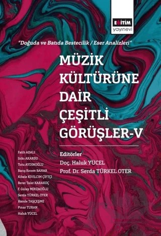 Müzik Kültürüne Dair Çeşitli Görüşler 5 – Barış Kerem Bahar, Fatih Adalı, Gülay Mirzaoğlu, Haluk Yücel, Hande Taş Çeşme, Kibele Kıvılcım Çiftçi, Pınar Turan, Serda Türkel Oter, Sıtkı Akarsu, Tutku Aydınoğlu – Eğitim Yayınevi - Bilimsel Eserler kitap kapağı