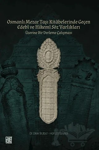 Osmanlı Mezar Taşı Kitâbelerinde Geçen Edebî ve Hikemî Söz Varlıkları – Dilek Bülbül, Hamza Soysal – Palet Yayınları kitap kapağı
