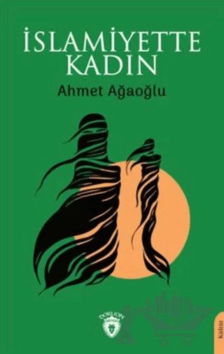 İslamiyette Kadın – Ahmet Ağaoğlu – Dorlion Yayınları kitap kapağı