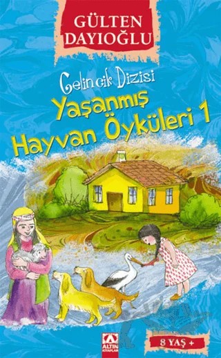 Yaşanmış Hayvan Öyküleri 1 – Gülten Dayıoğlu – Altın Kitaplar kitap kapağı