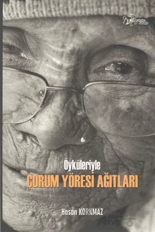 Öyküleriyle Çorum Yöresi Ağıtları – Hasan Korkmaz – Kültür Ajans Yayınları kitap kapağı