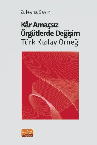Kâr Amaçsız Örgütlerde Değişim: Türk Kızılay Örneği – Züleyha Sayın – Nobel Bilimsel Eserler kitap kapağı