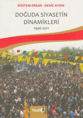 Doğuda Siyasetin Dinamikleri 1946 - 2011 – Deniz Aydın, Rüstem Erkan – Vadi Yayınları kitap kapağı