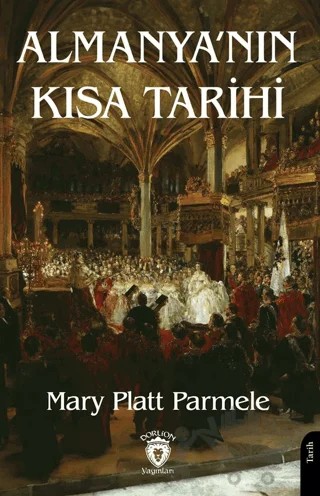 Almanya’nın Kısa Tarihi – Mary Platt Parmele – Dorlion Yayınları kitap kapağı