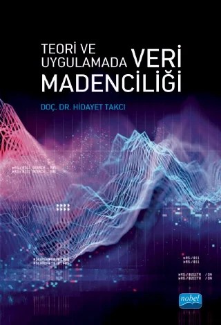 Teori ve Uygulamada VERİ MADENCİLİĞİ – Hidayet Takçı – Nobel Akademik Yayıncılık kitap kapağı