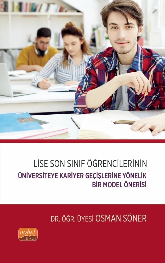 Lise Son Sınıf Öğrencilerinin Üniversiteye Kariyer Geçişlerine Yönelik Bir Model Önerisi – Osman Söner – Nobel Bilimsel Eserler kitap kapağı