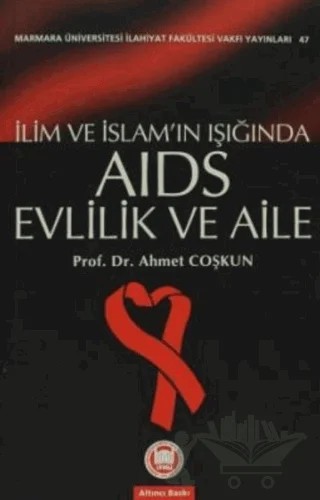 İlim ve İslam’ın Işığında Aids Evlilik ve Aile – Ahmet Coşkun – Marmara Üniversitesi İlahiyat Fakültesi Vakfı kitap kapağı