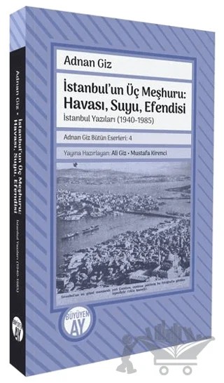 İstanbul'un Üç Meşhuru: Havası, Suyu, Efendisi İstanbul Yazıları (1940-1988) – Adnan Giz – Büyüyen Ay Yayınları kitap kapağı