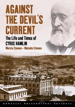 Against the Devil’s Current: The Life and Times of Cyrus Hamlin – Malcolm Stevens, Marcia Stevens – Boğaziçi Üniversitesi Yayınevi kitap kapağı