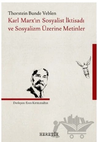 Karl Marx’ın Sosyalist İktisadı ve Sosyalizm Üzerine Metinler – Thorstein Bunde Veblen – Heretik Yayıncılık kitap kapağı