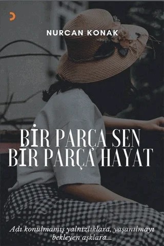 Bir Parça Sen Bir Parça Hayat – Nurcan Konak – Cinius Yayınları kitap kapağı