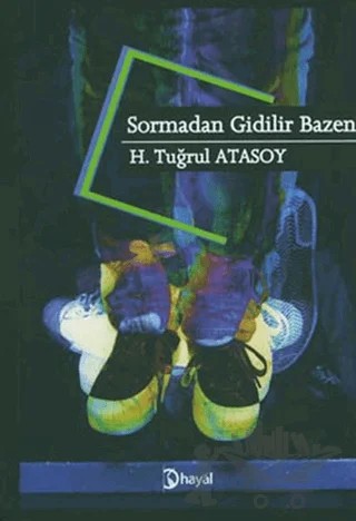 Sormadan Gidilir Bazen – H. Tuğrul Atasoy – Hayal Yayınları kitap kapağı