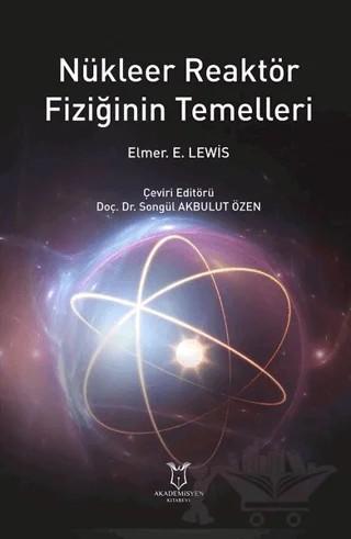 Nükleer Reaktör Fiziğinin Temelleri – Elmer E. Lewis – Akademisyen Kitabevi kitap kapağı