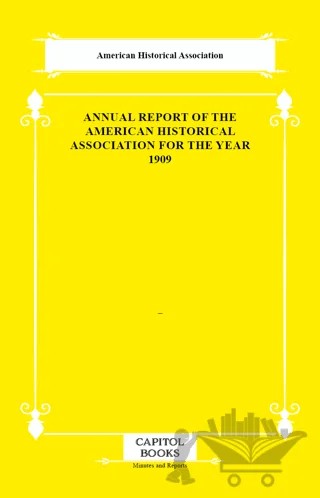 Annual Report of the American Historical Association for the Year 1909 – American Historical Association – Capitol Books kitap kapağı
