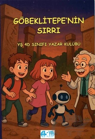 Göbekli Tepe'nin Sırrı – YŞ 4D Sınıfı Yazar Kulübü – Elya Yayıncılık kitap kapağı