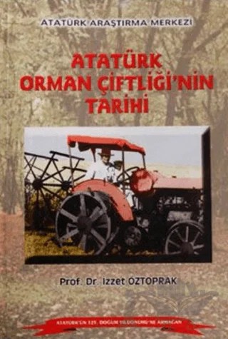 Atatürk Orman Çiftliği'nin Tarihi – İzzet Öztoprak – Atatürk Araştırma Merkezi kitap kapağı