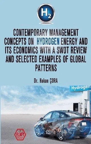 Contemporary Management Concepts On Hydrogen Energy And Its Economics With A Swot Review And Selected Examples Of Global Patterns – Hakan Çora – Atayurt Yayınevi kitap kapağı