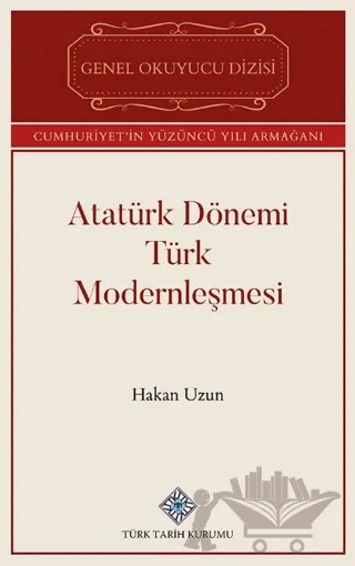 Atatürk Dönemi Türk Modernleşmesi – Hakan Uzun – Türk Tarih Kurumu Yayınları kitap kapağı