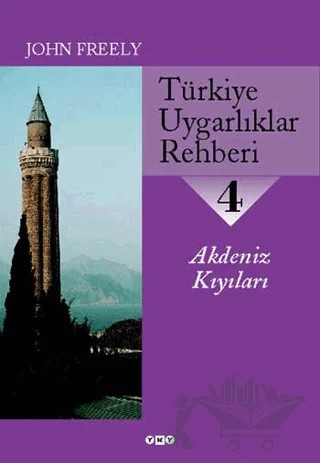 Türkiye Uygarlıklar Rehberi 4 Akdeniz Kıyıları – John Freely – Yapı Kredi Yayınları kitap kapağı