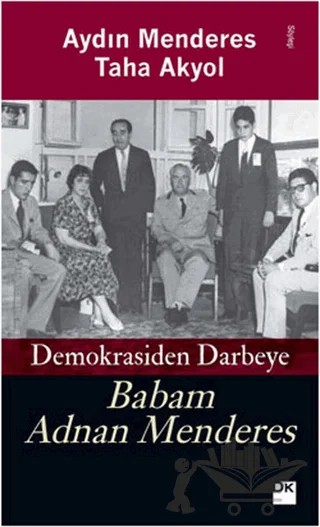 Babam Adnan Menderes Demokrasiden Darbeye – Aydın Menderes, Taha Akyol – Doğan Kitap kitap kapağı