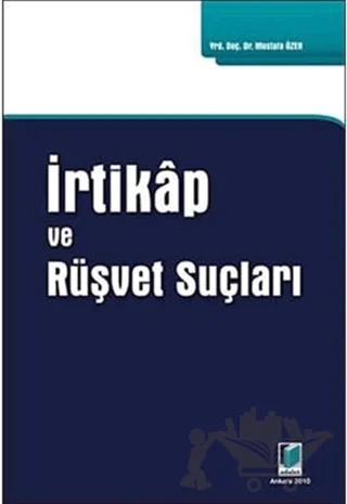 İrtikap ve Rüşvet Suçları – Mustafa Özen – Adalet Yayınevi kitap kapağı