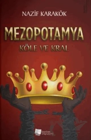 Mezopotamya - Köle ve Kral – Nazif Karakök – Karina Yayınevi kitap kapağı