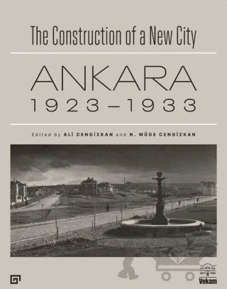 The Construction of a New City Bir Şehir Kurmak: Ankara 1923 - 1933 – Kolektif – Koç Üniversitesi Yayınları kitap kapağı