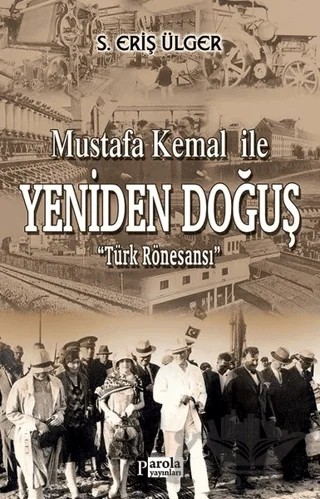 Mustafa Kemal İle Yeniden Doğuş – S. Eriş Ülger – Parola Yayınları kitap kapağı