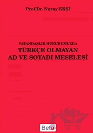 Vatandaşlık Hukukumuzda Türkçe Olmayan Ad ve Soyadı Meselesi – Nuray Ekşi – Beta Yayınevi kitap kapağı