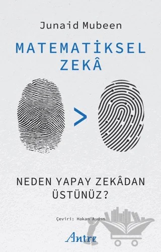 Matematiksel Zekâ/ Neden Yapay Zekâdan Üstünüz? – Junaid Mubeen – Antre Kitap kitap kapağı