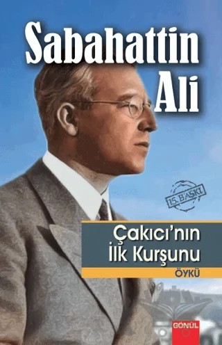 Çakıcının İlk Kurşunu – Sabahattin Ali – Gönül Yayıncılık kitap kapağı