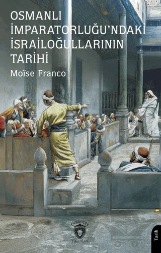Osmanlı İmparatorluğu’ndaki İsrailoğullarının Tarihi – Moise Franco – Dorlion Yayınları kitap kapağı
