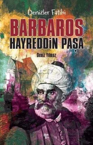 Denizlerin Fatihi Barbaros Hayreddin Paşa – Deniz Yılmaz – Halk Kitabevi kitap kapağı