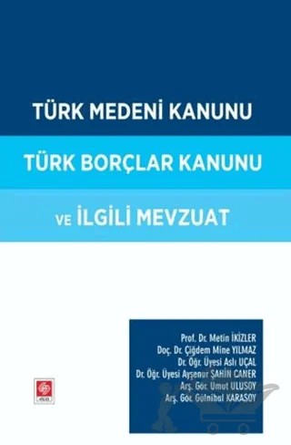 Türk Medeni Kanunu Türk Borçlar Kanunu ve İlgili Mevzuat – Çiğdem Mine Yılmaz, Umut Ulusoy, Ayşenur Şahin Caner, Gülnihal Karasoy, Metin İkizler, Aslı Uçal – Ekin Basım Yayın kitap kapağı