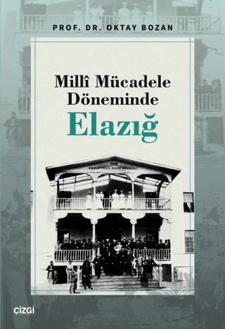 Milli Mücadele Döneminde Elazığ – Oktay Bozan – Çizgi Kitabevi Yayınları kitap kapağı