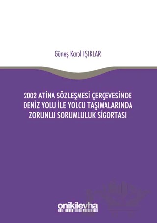 2002 Atina Sözleşmesi Çerçevesi'nde Deniz Yolu İle Yolcu Taşımalarında Zorunlu Sorumluluk Sigortası – Güneş Karol Işıklar – On İki Levha Yayınları kitap kapağı