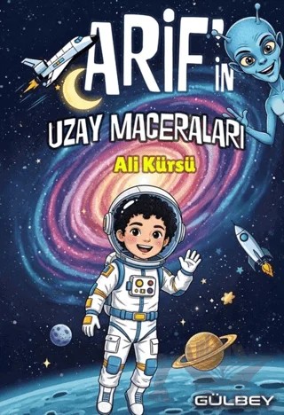Arif’in Uzay Maceraları – Ali Kürsü – Gülbey Yayınları kitap kapağı