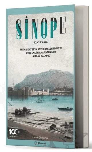 Sinop - Sinope (Küçük Asya) Mithridates'in Antik Başşehrinde ve Diogene'in Ana Vatanında Altı Ay Kalmak – Hatice Çiçeksever – Alternatif Yayıncılık kitap kapağı