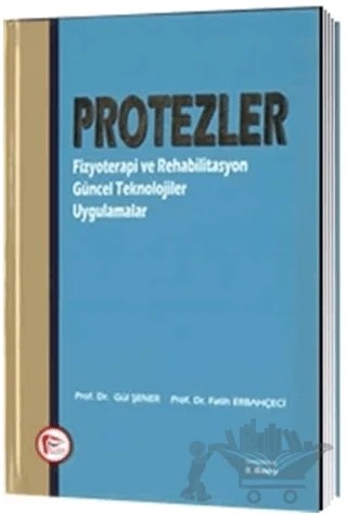 Protezler : Fizyoterapi ve Rehabilitasyon Güncel Teknolojiler Uygulamalar – Fatih Erbahçeci, Gül Şener – Pelikan Tıp Teknik Yayıncılık kitap kapağı