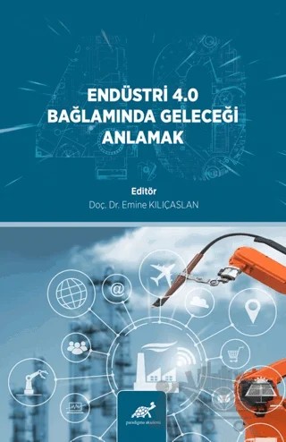 Endüstri̇ 4.0 Bağlamında Geleceği̇ Anlamak – Emine Kılıçaslan – Paradigma Akademi Yayınları kitap kapağı