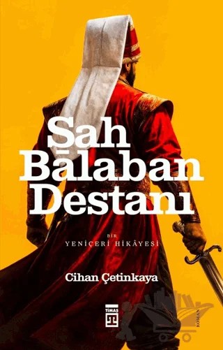 Şah Balaban Destanı - Bir Yeniçeri Hikayesi – Cihan Çetinkaya – Timaş Yayınları kitap kapağı